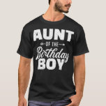 T-shirt Aunt of the birthday boy son matching family<br><div class="desc">Tante du garçon d'anniversaire fils jumelé famille.Awesome Great Funny Souvenir Présente Correspondance de famille Vêtements Couple Vêtements pour maman,  papa,  frère,  soeur,  femme,  mari,  fils,  fille,  pops,  maman,  papa,  grand-père,  grand-mère tante uncle ses femmes lui.</div>