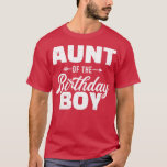 T-shirt Aunt of the birthday boy son matching family<br><div class="desc">Tante du garçon d'anniversaire fils jumelé famille.Awesome Great Funny Souvenir Présente Correspondance de famille Vêtements Couple Vêtements pour maman,  papa,  frère,  soeur,  femme,  mari,  fils,  fille,  pops,  maman,  papa,  grand-père,  grand-mère tante uncle ses femmes lui.</div>