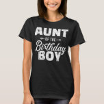 T-shirt Aunt of the birthday boy son matching family<br><div class="desc">Aunt of the birthday boy son matching family</div>
