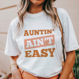 T-shirt Auntin' Ain't Easy