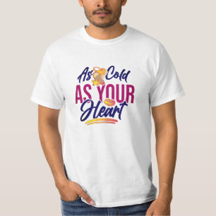 T-shirt Aussi froid que ton coeur