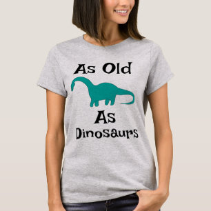 T-Shirt Aussi vieux que les dinosaures
