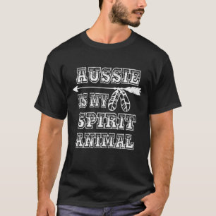T-shirt Aussie Is My Spirit Animal - chien Tee