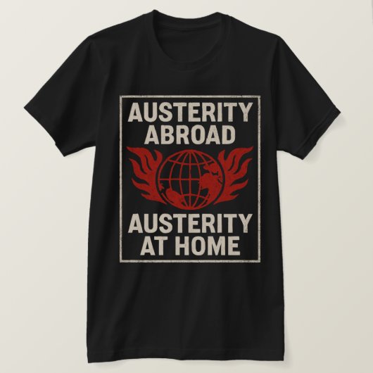 T-shirt Austérité à l'étranger, austérité à la maison (Design devant)