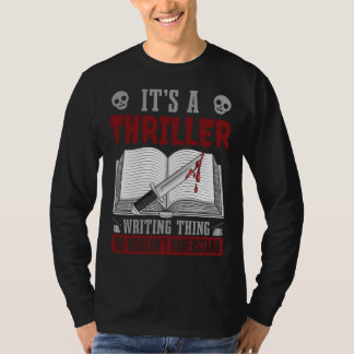 T-shirt Author Lifestyle Its A Thriller Writing Thing Writ