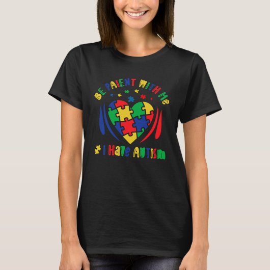 T-shirt Autism Awareness Be Patient With Me I Have Autism  (Devant)