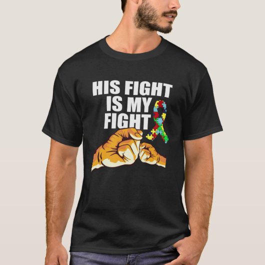 T-shirt Autism Awareness His Fight Is My Fight Support Aut (Devant)