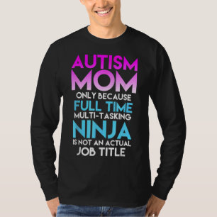T-shirt Autism Awareness  Mom Only Because Full Time Ninja