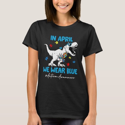 T-shirt Autism Awareness Month Dinosaur Rex In April We We (Devant)