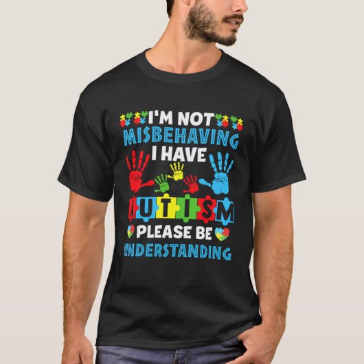 T-shirt Autism I m Not Misbehaving I Have Autism Awareness (Devant)
