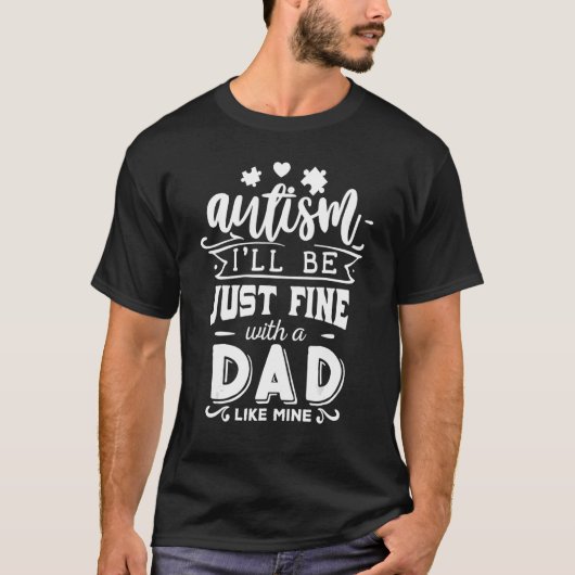 T-shirt Autism I'll Be Just Fine With A Papa Like Mine (Devant)
