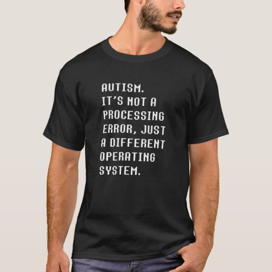 T-SHIRT AUTISM NOT PROCESSING DIFFERENT OPERATING SY (Devant)