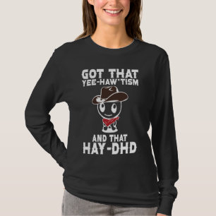 T-shirt Autisme drôle Chemise a compris Yee Haw'Tism et Ha