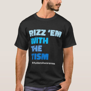 T-shirt Autisme les rizz avec le tism asd sensibilisation
