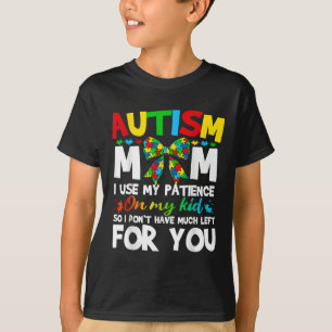 T-shirt Autisme Maman J'Utilise Ma Patience Sur Mon Enfant