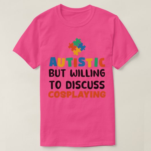 T-shirt Autiste mais prêt à discuter Cosplaying Autism (Design devant)