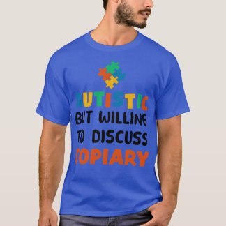 T-shirt Autiste mais prêt à discuter de l'Autisme Topiaire