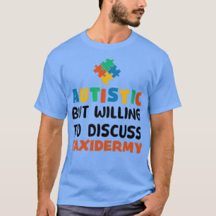 T-shirt Autiste mais prêt à discuter Taxidermie Autisme G