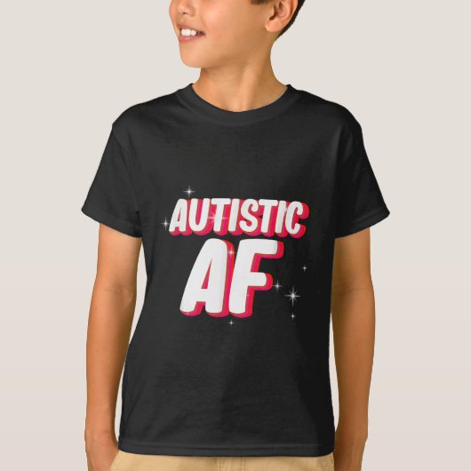 T-shirt Autistic Af _ Sensibilisation sur l'autisme (Devant)