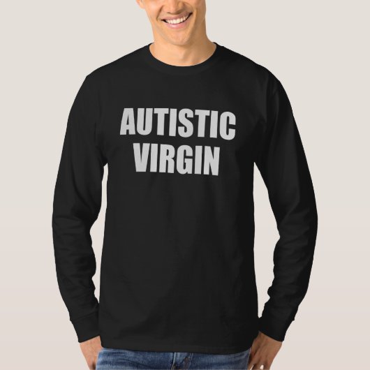 T-shirt Autistic Virgin Funny Apparel (Devant)