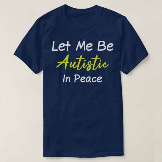 T-shirt Autistique Laissez-Moi Être Autiste En Paix Besoin (Design devant)