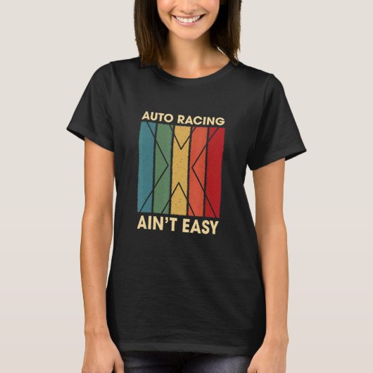 T-shirt Auto Racing Ain't Easy Hobby Humour Pastime Car Ra (Devant)