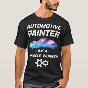 T-shirt Automotive Painter Miracle Worker Auto body Painte