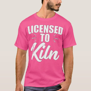 T-shirt Autorisé à Tuer (Kiln) Drôle pour les Artistes Cér