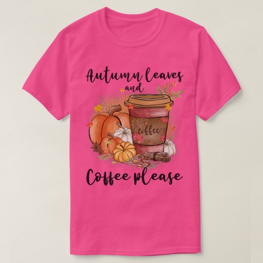 T-shirt Autumn Leaves And Coffee Please Fall Pumpkin Latte (Design devant)