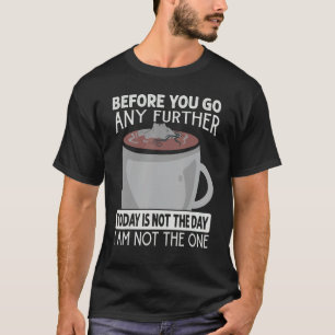 T-shirt Avant D'Aller Plus Loin Aujourd'Hui N'Est Pas Le J