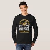 T-shirt Avant De Demander À Blitz Échecs Est La Façon Dont (Devant entier)