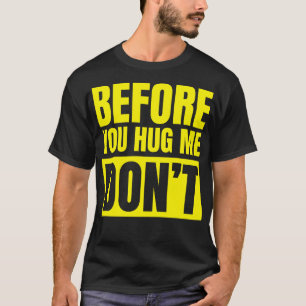 T-shirt Avant De Me Serrer Dans Vos Bras Ne Pas Drôle Aver