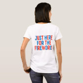 T-shirt (Avant Et Arrière) Je suis juste là pour le feu d' (Dos entier)
