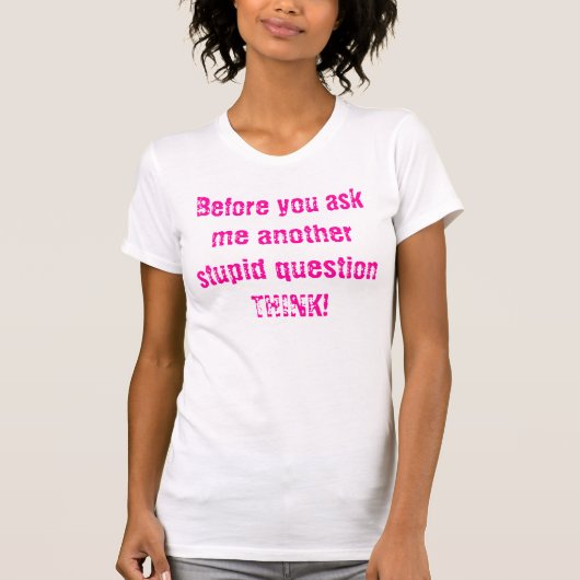 T-shirt Avant que vous me posiez une autre question (Devant)