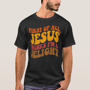 T-shirt Avant tout Jésus pense que je suis un délice Rétro