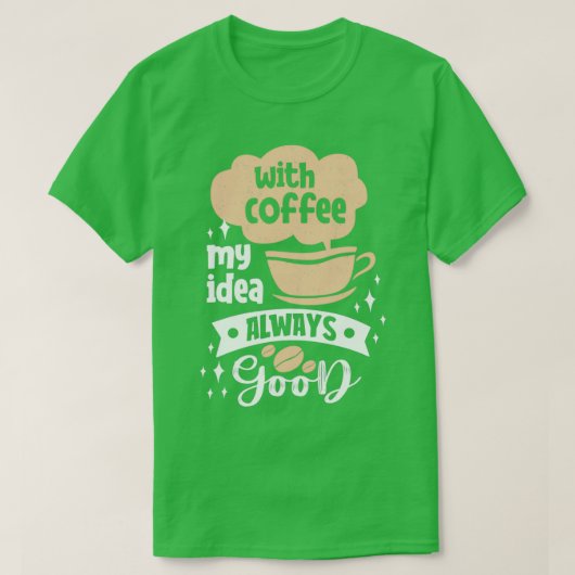 T-shirt Avec Café Mon Idée Toujours Bon Café puns (Design devant)