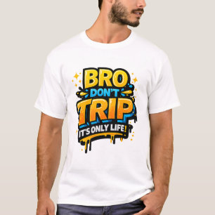 T-shirt avec citation drôle Bro Don’t Trip