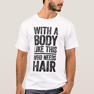 T-shirt avec un corps comme ça, qui a besoin de ch