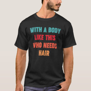 T-shirt Avec Un Corps Comme Celui-Ci Qui A Besoin De Cheve