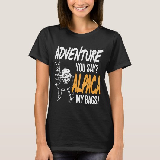 T-shirt Aventure Vous Dites Alpaca Mes Sacs Présents (Devant)