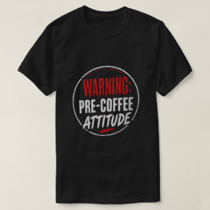 T-shirt avertissement : attitude avant café