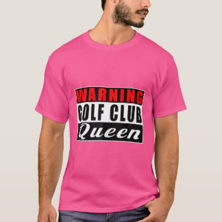 T-shirt Avertissement Golf Club Queen Golf Player Citation