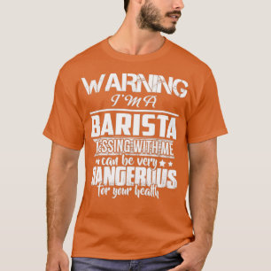 T-shirt AVERTISSEMENT Ix27M A BARISTA T SHIRT DONx27T MESS