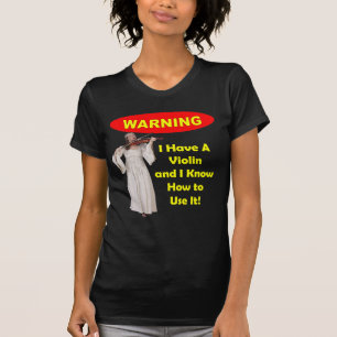 T-shirt Avertissement : J'ai un violon et je sais