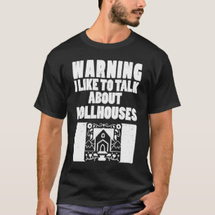 T-shirt Avertissement J'aime Parler De Maisons De Poupées