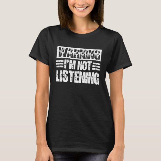 T-shirt Avertissement Je n'écoute pas (Devant)