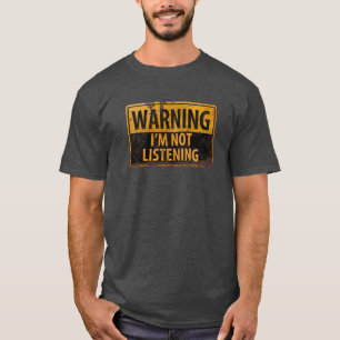 T-shirt AVERTISSEMENT, JE N'ÉCOUTE PAS LE SIGNE Prudence