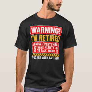 T-shirt Avertissement Je suis à la retraite Je sais tout P
