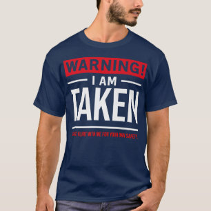 T-shirt Avertissement Je suis pris Ne pas Flirter avec moi