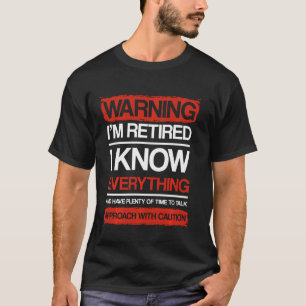T-shirt Avertissement Je suis retraité Je sais tout Approc